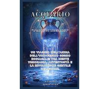 ACQUARIO - “L’Arte di Liberarsi” (“I Dodici Volti dello Zodiaco”)