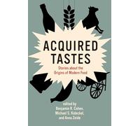 Acquired Tastes: Stories about the Origins of Modern Food (Food, Health, and the Environment)