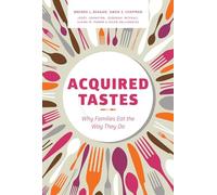 Acquired Tastes: Why Families Eat the Way They Do