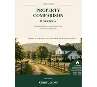 Acre & Home Property Comparison Workbook: A Practical Workbook for Comparing Homes, Land and the Life You Want to Build