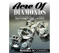 Acre of Diamonds by Russell H. Conwell: All Good Things Are Possible, Right Where You Are, and Now!