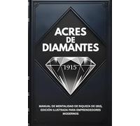 ACRES DE DIAMANTES: Manual de Mentalidad de Riqueza de 1915, Edición Ilustrada Para Emprendedores Modernos (Wealth Mindset Manuals & Tools)