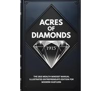 ACRES OF DIAMONDS: The 1915 Wealth Mindset Manual Illustrated Entrepreneur’s Edition for Modern Hustlers (Wealth Mindset Manuals & Tools)