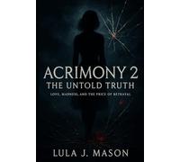 Acrimony 2: The Untold Truth: Love, Madness, and the Price of Betrayal