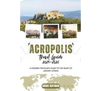 Acropolis Travel Guide 2025-2026: A Modern Traveler’s Guide to the Heart of Ancient Athens