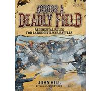 Across A Deadly Field: Regimental Rules for Civil War Battles: 1