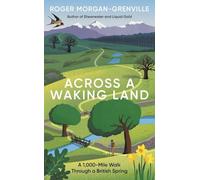 Across a Waking Land: A 1,000-Mile Walk Through a British Spring