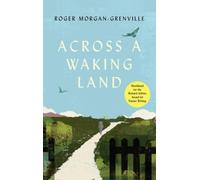Across a Waking Land : A 1,000-Mile Walk Through a British Spring