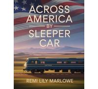 ACROSS AMERICA BY SLEEPER CAR: A PERSONAL JOURNEY THROUGH LANDSCAPES, RAILROADS, AND THE RHYTHM OF THE RAILS