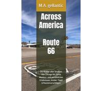 Across America - Route 66: Die Mutter aller Straßen: Von Chicago bis Santa Monica - mit persönlichen Erlebnissen, Insider-Tipps & Routenvorschlägen (Across America - Reiseberichte von M.A. gellantic)