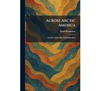 Across Arctic America: Narrative of the Fifth Thule Expedition