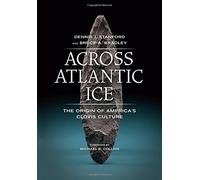 Across Atlantic Ice: The Origin of America's Clovis Culture by Dennis J. Stanford (2013-06-03)