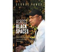 Across Black Spaces : Essays and Interviews from an American Philosopher