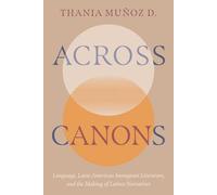 Across Canons: Language, Latin American Immigrant Literature, and the Making of Latinx Narratives