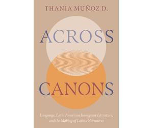 Across Canons: Language, Latin American Immigrant Literature, and the Making of Latinx Narratives