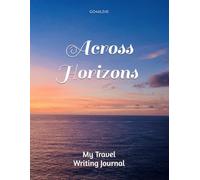 Across Horizons - My Travel Writing Journal: Cruising Around the World (132 pages)