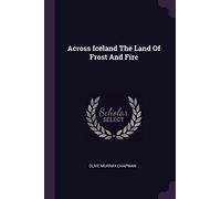 Across Iceland The Land Of Frost And Fire