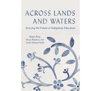 Across Lands and Waters : Storying the Future of Indigenous Education