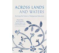 Across Lands and Waters: Storying the Future of Indigenous Education