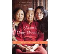 Across Many Mountains: A Tibetan Family's Epic Journey from Oppression to Freedom