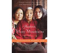 Across Many Mountains: A Tibetan Family's Epic Journey from Oppression to Freedom