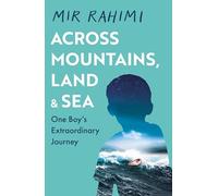 Across Mountains, Land and Sea: One Boy’s Extraordinary Journey
