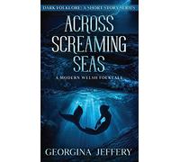Across Screaming Seas: A Modern Welsh Folktale: 3 (Dark Folklore)
