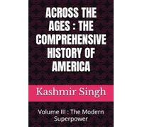 ACROSS THE AGES : THE COMPREHENSIVE HISTORY OF AMERICA: Volume III : The Modern Superpower
