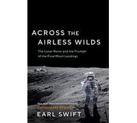Across the Airless Wilds: The Lunar Rover and the Triumph of the Final Moon Landings
