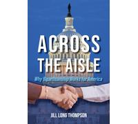 Across the Aisle : Why Bipartisanship Works for America