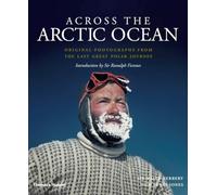 Across the Arctic Ocean: Original Photographs from the Last Great Polar Journey