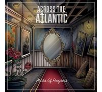 ACROSS THE ATLANTIC - WORKS OF PROGRESS - CD - M3z