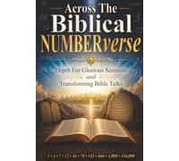 Across The Biblical NUMBERverse: Depth For Glorious Sermons and Transforming Bible Talks