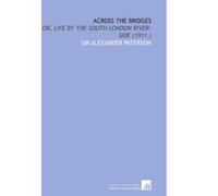 Across the Bridges: Or, Life by the South London River-Side (1911 )