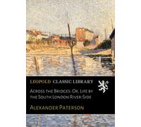 Across the Bridges: Or, Life by the South London River-Side