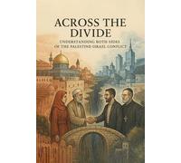Across the Divide: Understanding Both Sides of the Palestine-Israel Conflict