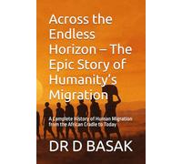 Across the Endless Horizon - The Epic Story of Humanity’s Migration: A Complete History of Human Migration from the African Cradle to Today (The Complete World of Ancient Civilizations)