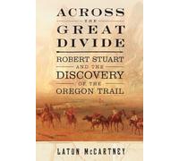 Across the Great Divide: Robert Stuart and the Discovery of the Oregon Trail