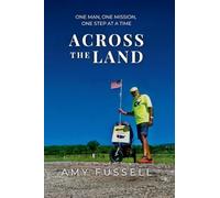 Across the Land: One Man, One Mission, One Step at a Time.