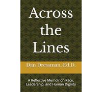 Across the Lines: A Reflective Memoir on Race, Leadership, and Human Dignity
