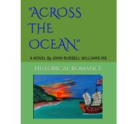 "ACROSS the OCEAN" A NOVEL By John Russell Williams MS