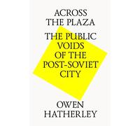 Across the Plaza: The Public Voids of the Post Soviet City