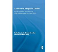 Across the Religious Divide: Women, Property, and Law in the Wider Mediterranean (ca. 1300-1800) (Routledge Research in Gender and History)