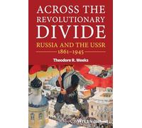 Across the Revolutionary Divide: Russia and the USSR 1861-1945 (Blackwell History of Russia)
