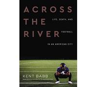 Across the River: Life, Death, and Football in an American City