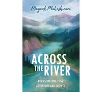 Across the River: Poems on love, loss, adventure and growth