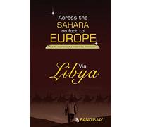 Across the sahara on foot to Europe via Libya