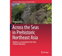 Across the Seas in Prehistoric Northeast Asia: Obsidian as a Commodity for the Study of Human Migrations (The Science of Human History in Asia and the Pacific, 2)