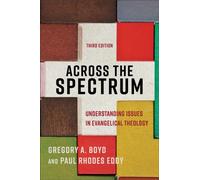 Across the Spectrum - Understanding Issues in Evangelical Theology