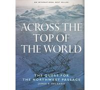 Across the Top of the World: The Quest for the Northwest Passage